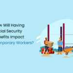How Will Having Social Security Benefits Impact Temporary Workers