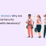 Why Are Social Security Benefits Necessary