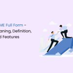 MSME Full Form - Meaning, Definition, and Features