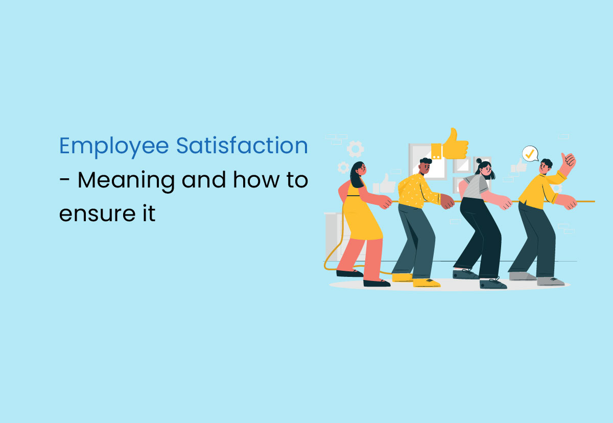 Employee Satisfaction – Meaning and how to ensure it