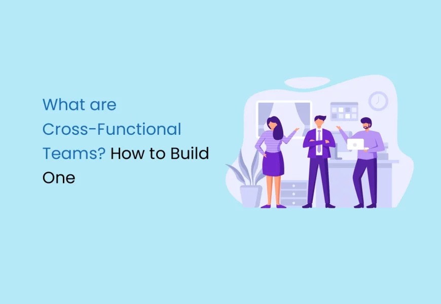 What are Cross-Functional Teams